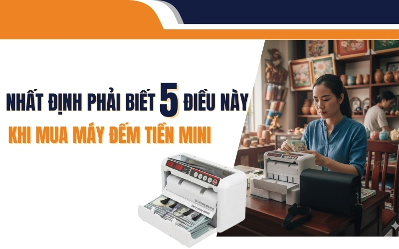 Nhất định phải biết 5 điều này khi mua máy đếm tiền mini